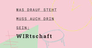 Flyer von WIR-tschaft, mit dem Text: Was drauf steht muss auch drin sein: WIR-tschaft